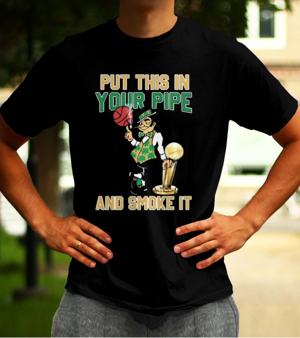 Boston Celtics Put This In Your Pipe And Smoke It Basketball Trophy T-Shirt