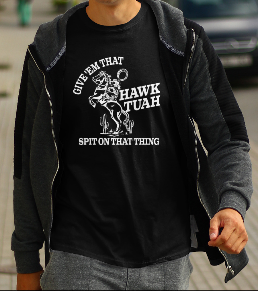 Give 'Em That Hawk Tuah Spit On That Thing Cowboy Ride T-Shirt