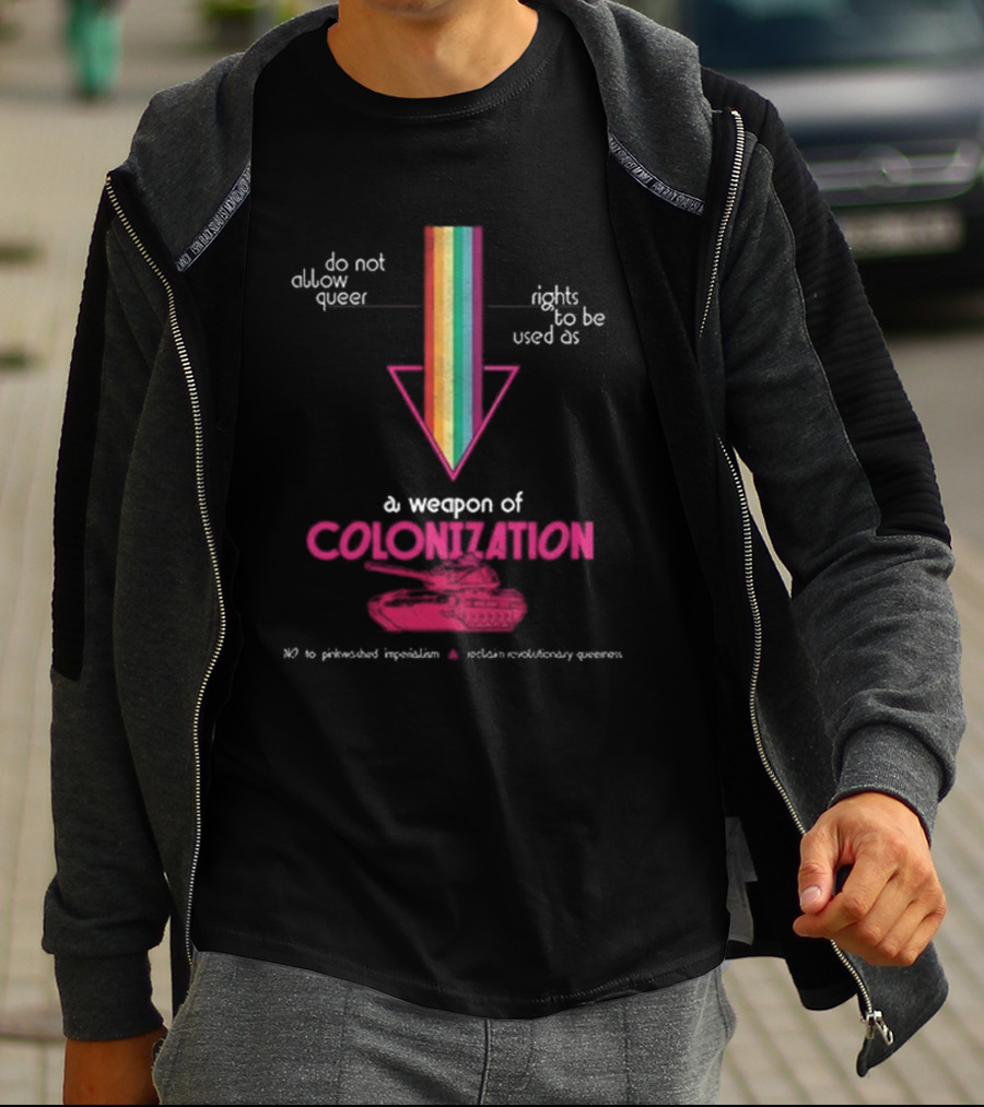 Do Not Allow Queer Rights To Be Used As A Weapon Of Colonization No To Pinkwashed Imperialism Scotland Revolutionary Queers T-Shirt