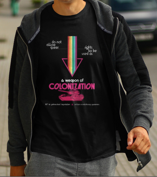 Do Not Allow Queer Rights To Be Used As A Weapon Of Colonization No To Pinkwashed Imperialism Scotland Revolutionary Queers T-Shirt
