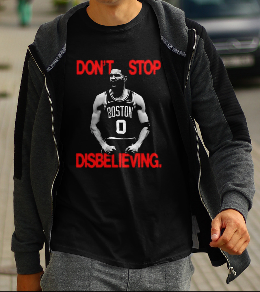 DON'T STOP DISBELIEVING BOSTON 0 T-Shirt