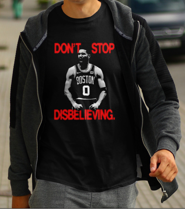 DON'T STOP DISBELIEVING BOSTON 0 T-Shirt