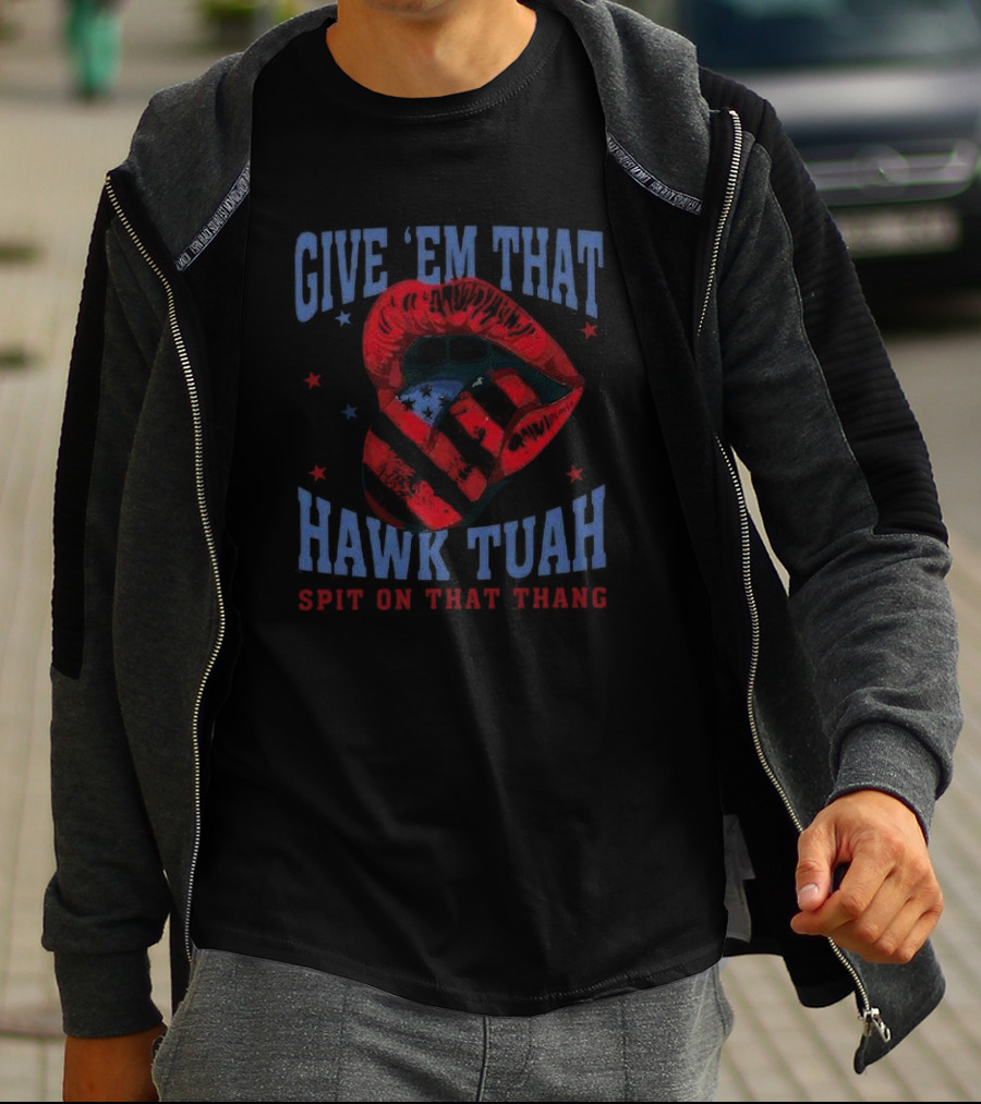 Give Em That Hawk Tuah Spit On That Thang American Lips Patriotic T-Shirt