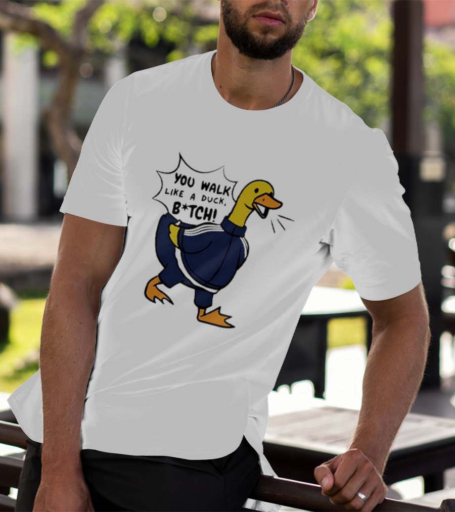 You Walk Like A Duck B*tch BTS T-Shirt