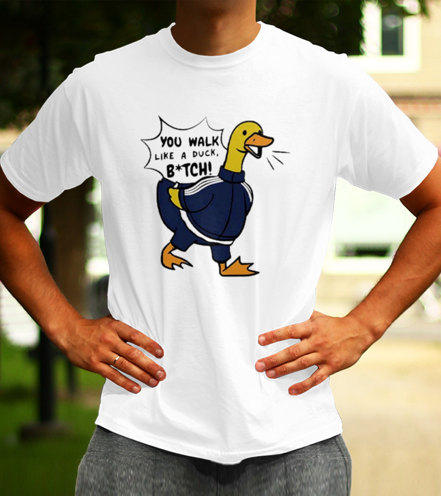 You Walk Like A Duck B*tch BTS T-Shirt