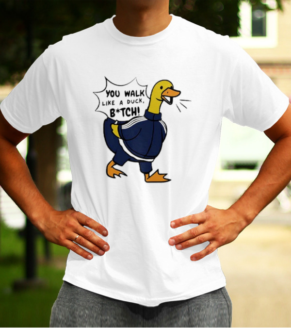 You Walk Like A Duck B*tch BTS T-Shirt