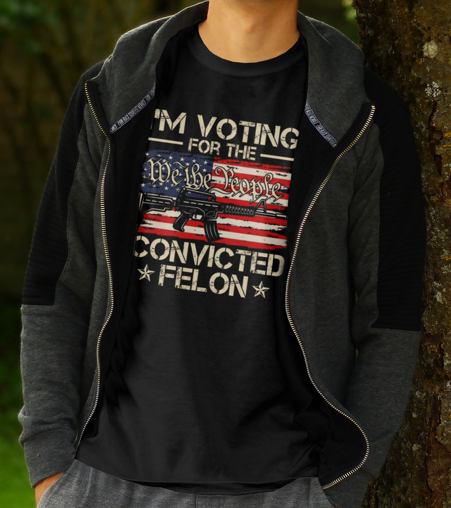 I'm Voting For The We The People Convicted Felon American Flag Rifle T-Shirt