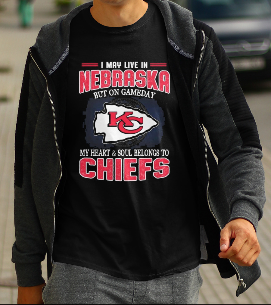 I May Live In Nebraska But On Gameday My Heart And Soul Belongs To Kansas City Chiefs T-Shirt