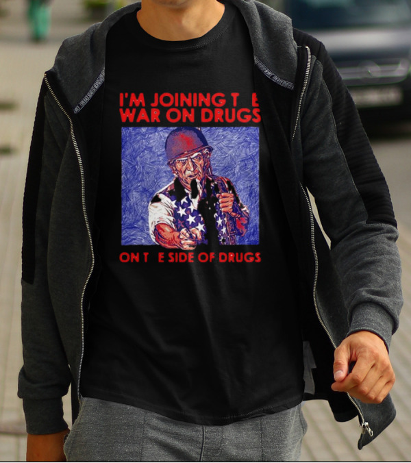I’m Joining The War On Drugs On The Side Of Drugs Uncle Sam T-Shirt