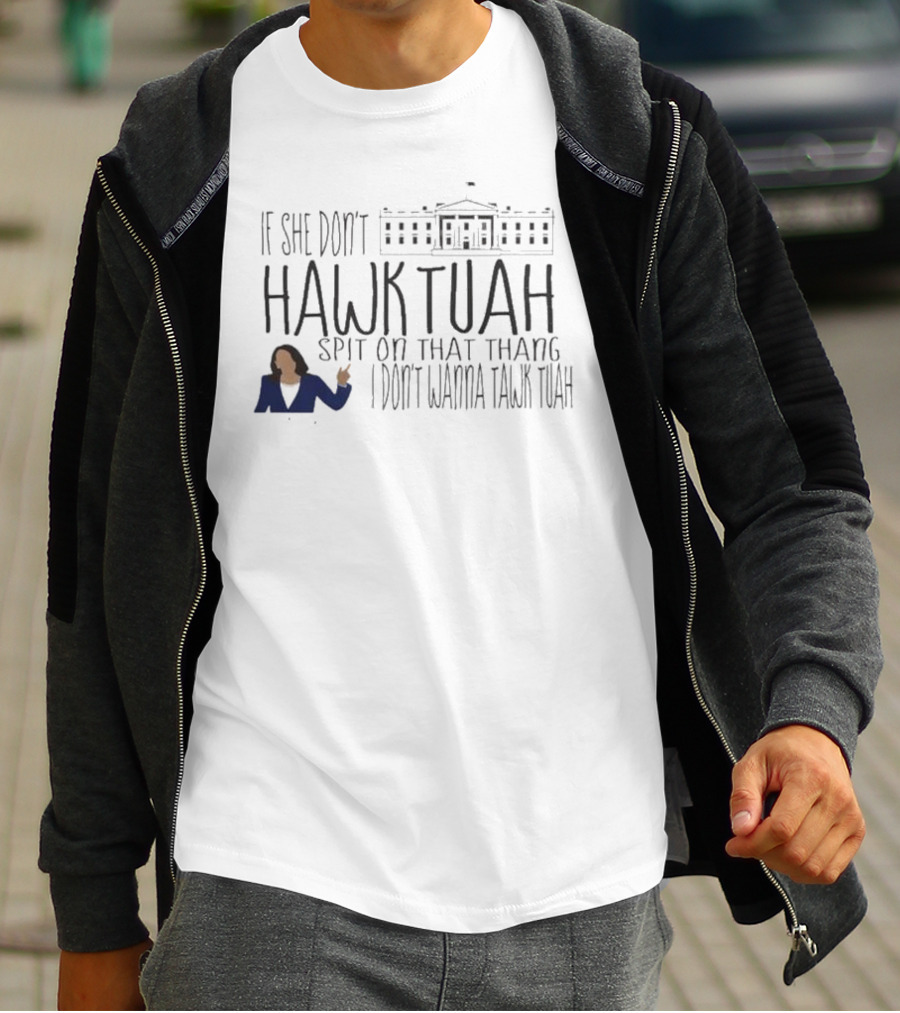 I Don't Wanna Tawk Tuah If She Don't Hawk Tuah Spit On That Thang T-Shirt