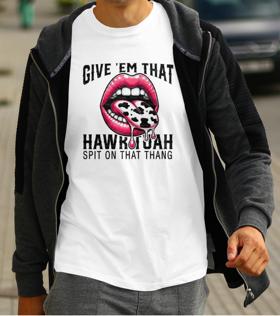 Give 'Em That Leopard Lip Hawk Tuah Spit On That Thang T-Shirt