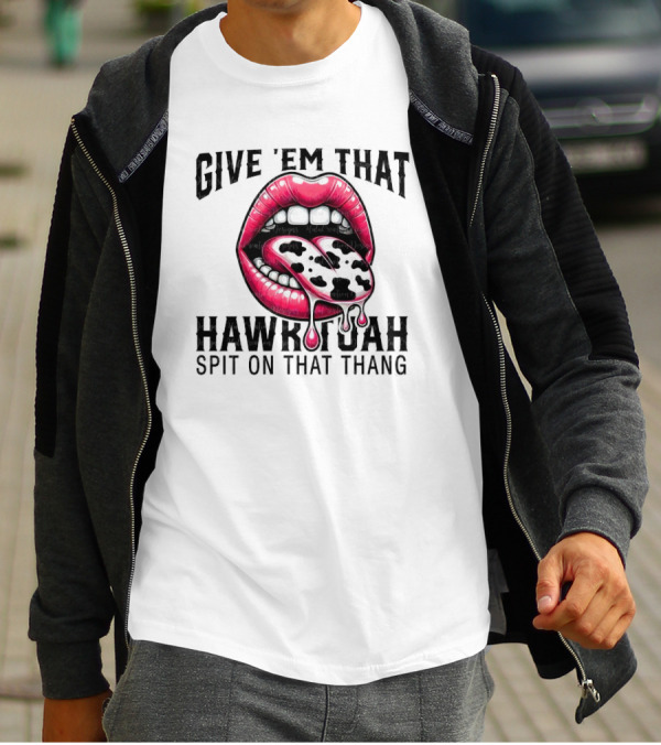 Give 'Em That Leopard Lip Hawk Tuah Spit On That Thang T-Shirt