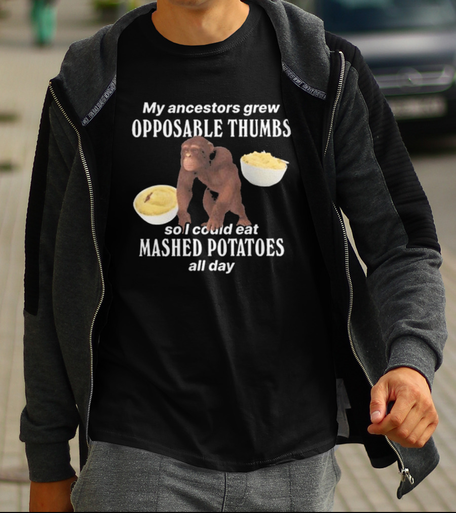 My Ancestors Grew Opposable Thumbs So I Could Eat Mashed Potatoes All Day Monkey Bowls T-Shirt