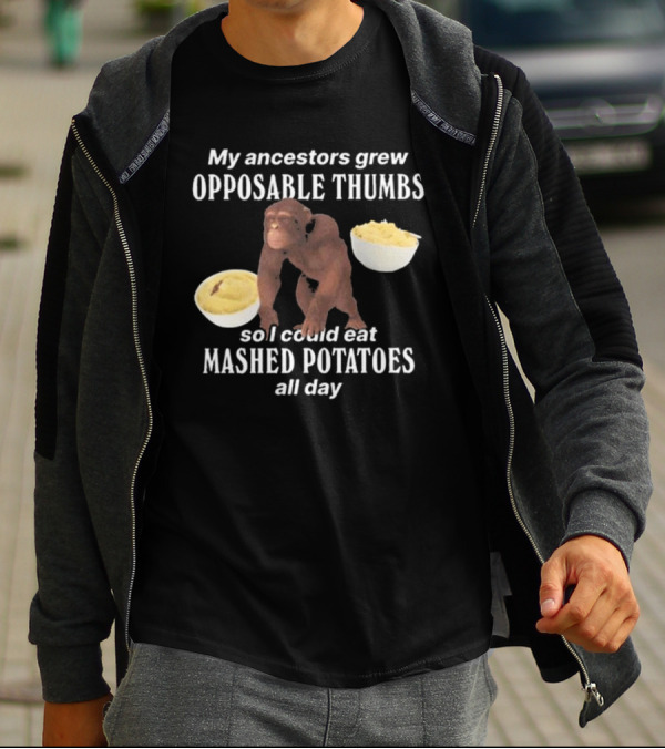 My Ancestors Grew Opposable Thumbs So I Could Eat Mashed Potatoes All Day Monkey Bowls T-Shirt