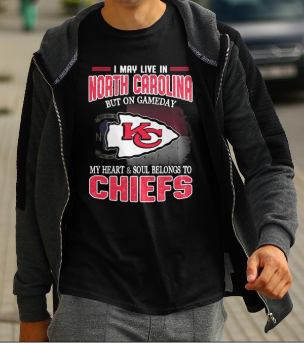 Kansas City Chiefs My Heart And Soul Belongs To Chiefs I May Live In North Carolina But On Gameday T-Shirt