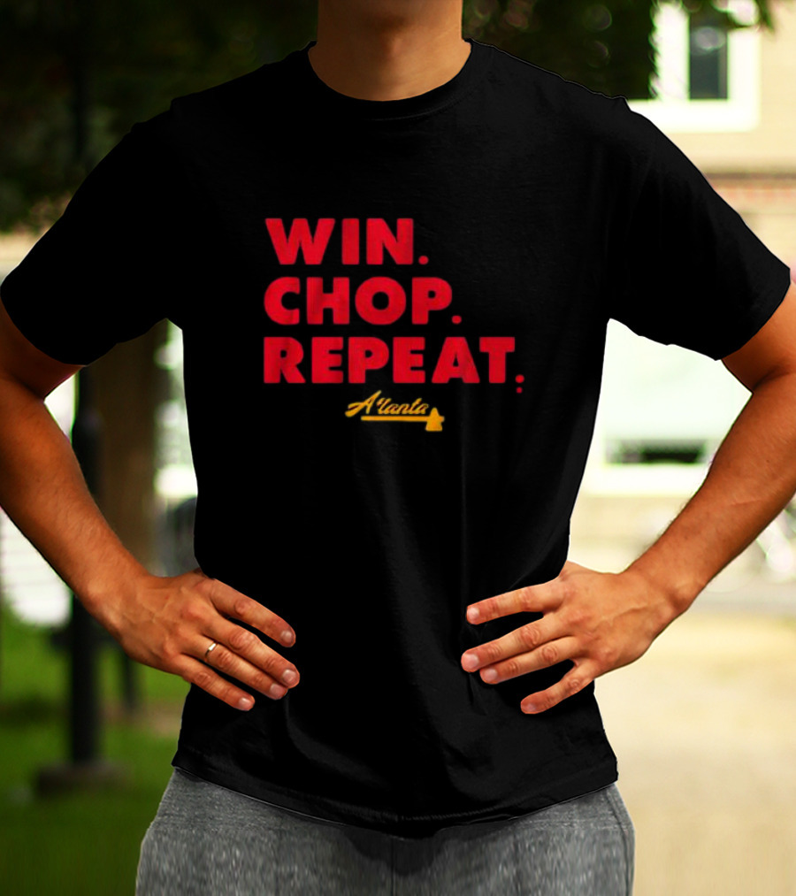 WIN CHOP REPEAT ATLANTA BRAVES T-Shirt