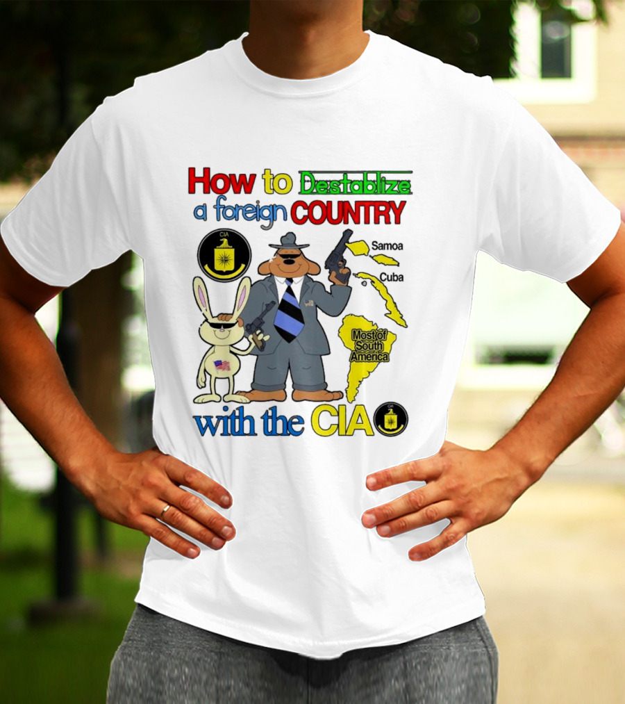 How To Destabilize A Foreign Country With The CIA Samoa Cuba Most Of South America T-Shirt