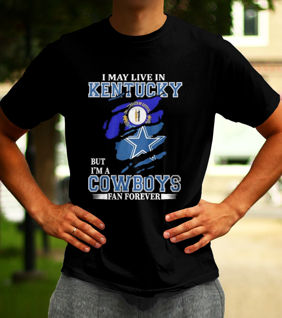 I May Live In Kentucky But I'm A Cowboys Fan Forever NFL Dallas Cowboys Logo Blue Kentucky Map T-Shirt