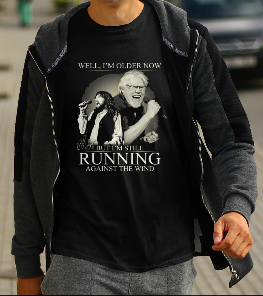 Well I’m Older Now But I’m Still Running Against The Wind Signature T-Shirt