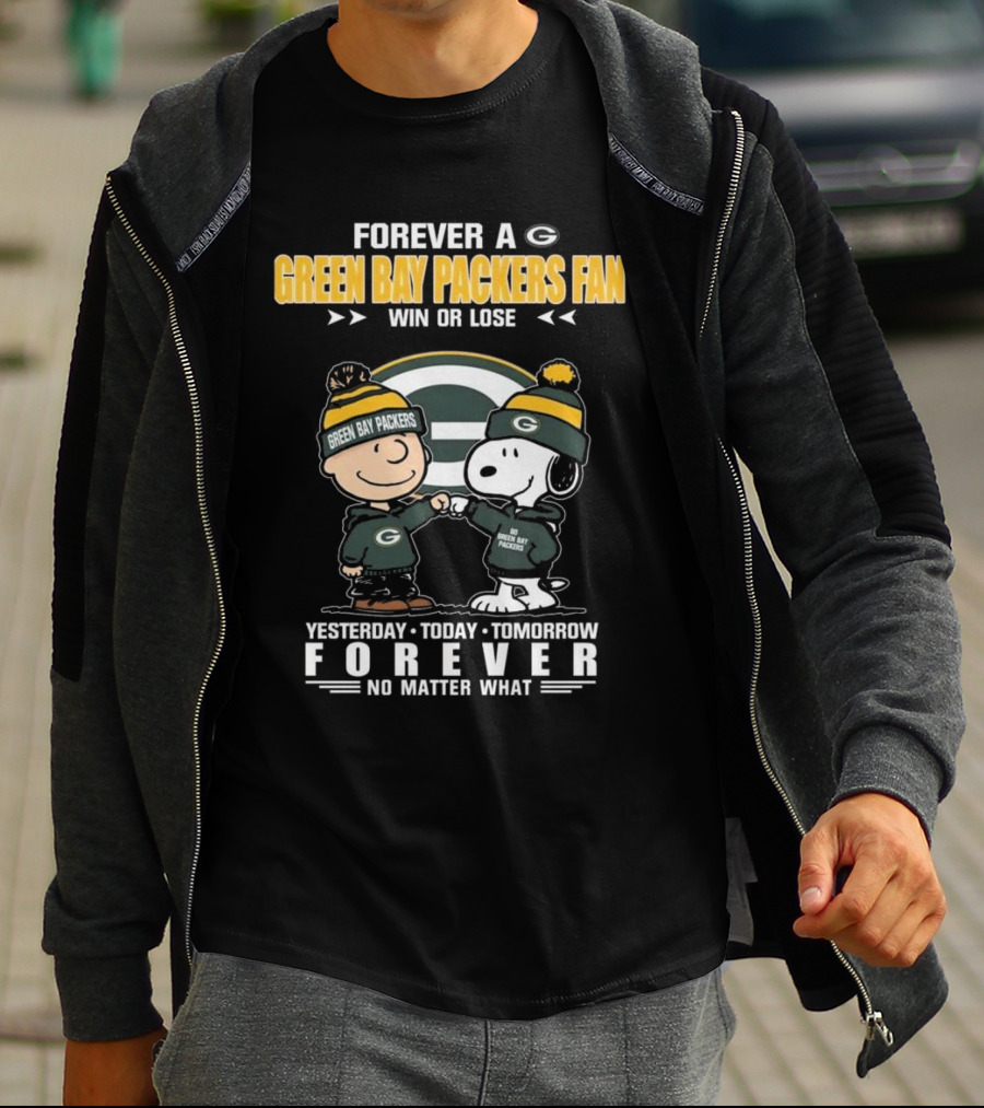 Forever A Green Bay Packers Fan Win Or Lose Yesterday Today Tomorrow Forever No Matter What T-Shirt