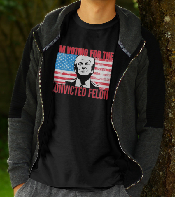 I'm Voting For The Convicted Felon T-Shirt