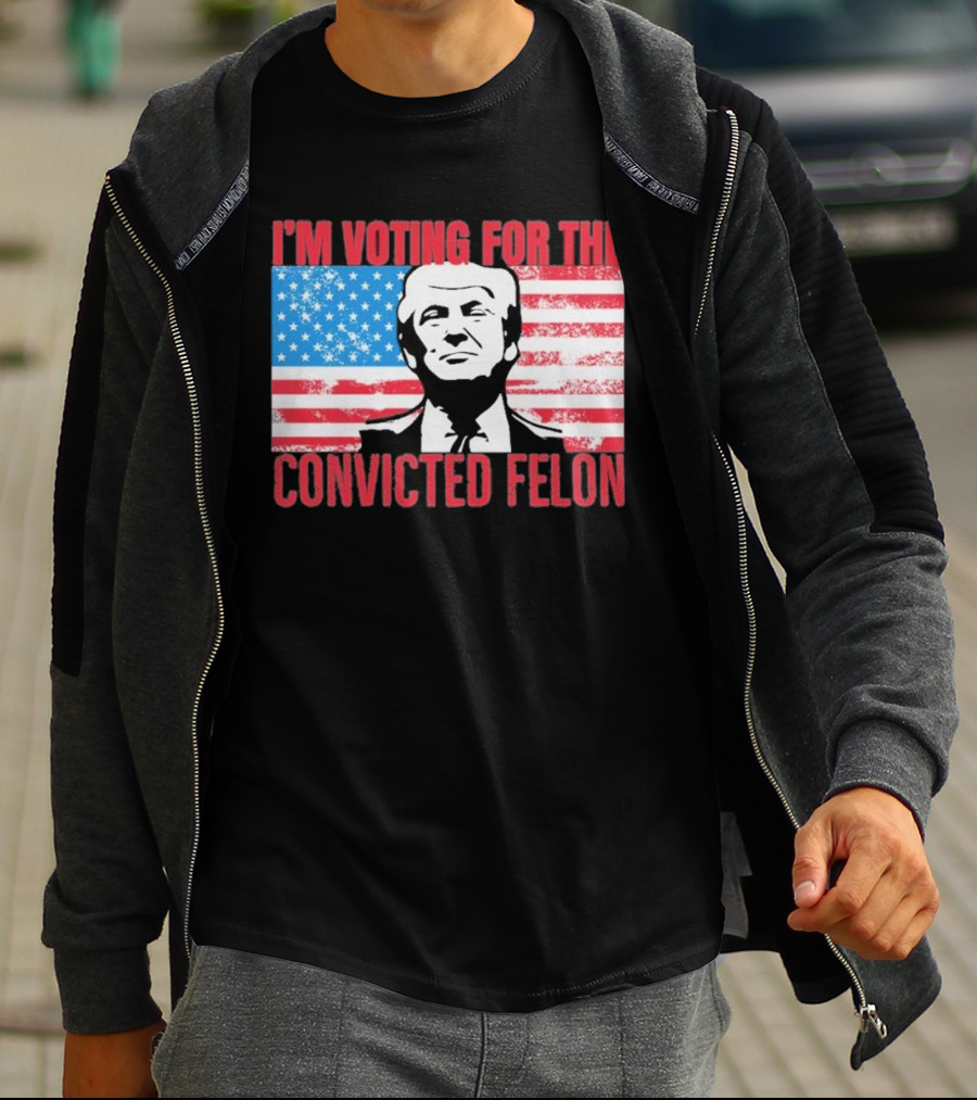 I'm Voting For The Convicted Felon T-Shirt