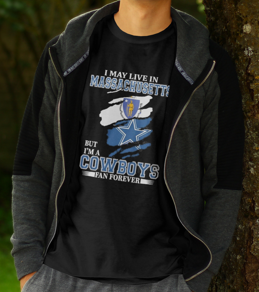 I May Live In Massachusetts But I'm A Cowboys Fan Forever NFL Dallas Cowboys Banner T-Shirt
