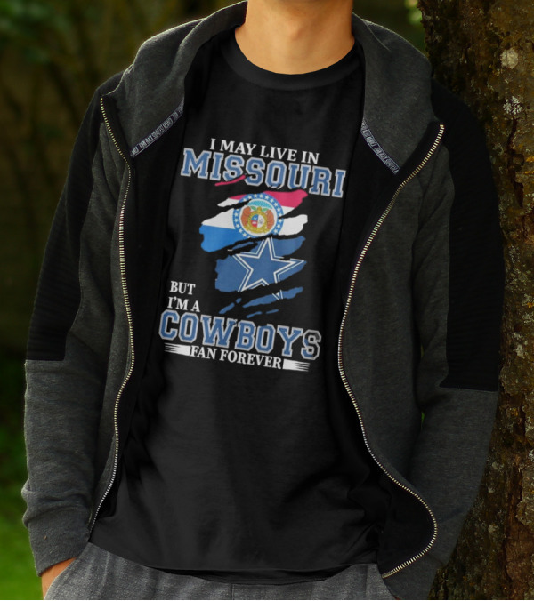I May Live In Missouri But I’m A Cowboys Fan Forever Dallas Cowboys NFL T-Shirt