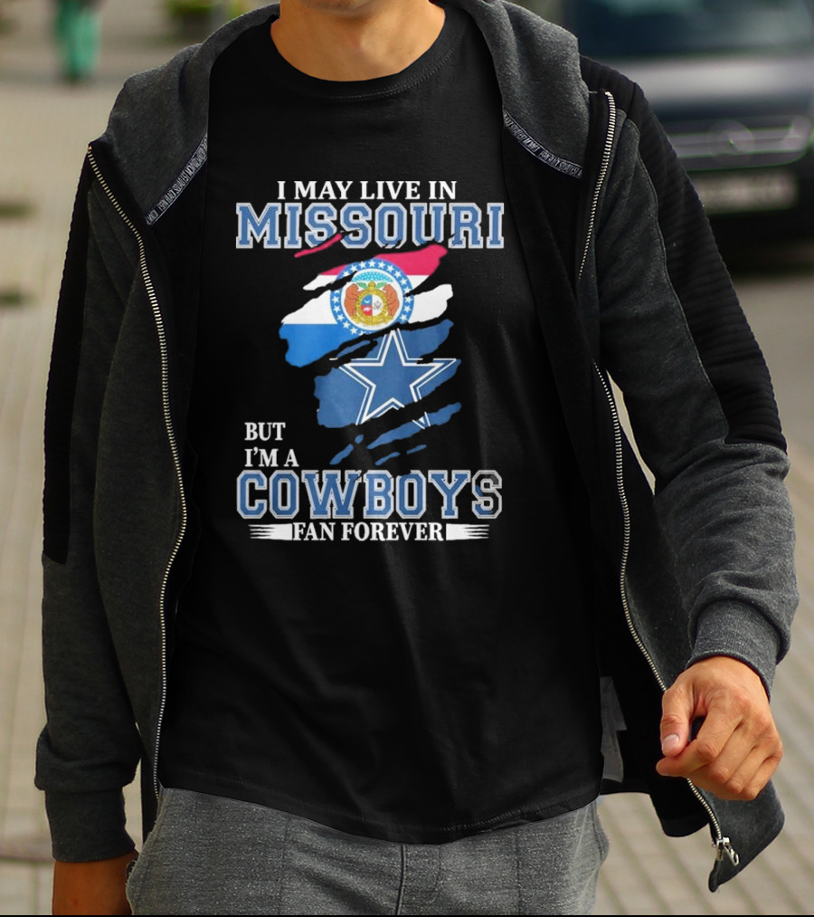 I May Live In Missouri But I’m A Cowboys Fan Forever Dallas Cowboys NFL T-Shirt