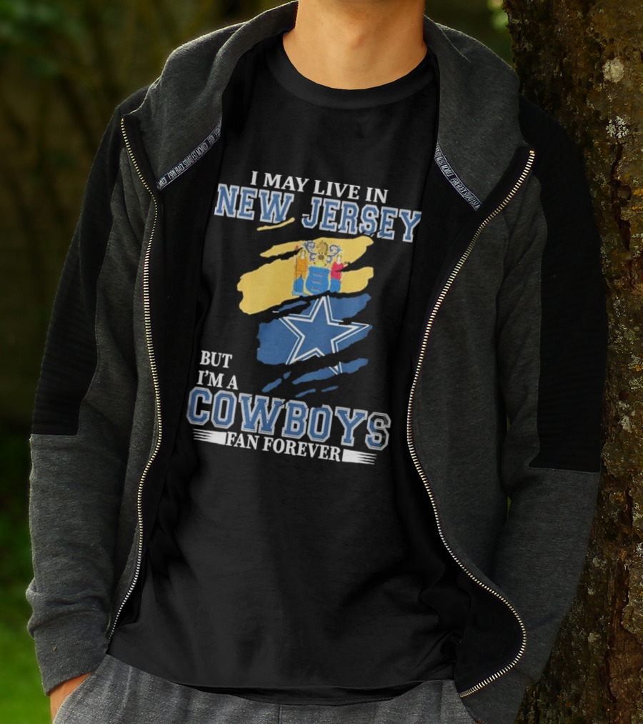 I May Live In New Jersey But I'm A Cowboys Fan Forever NFL Dallas Cowboys Star Logo Flag Colors T-Shirt