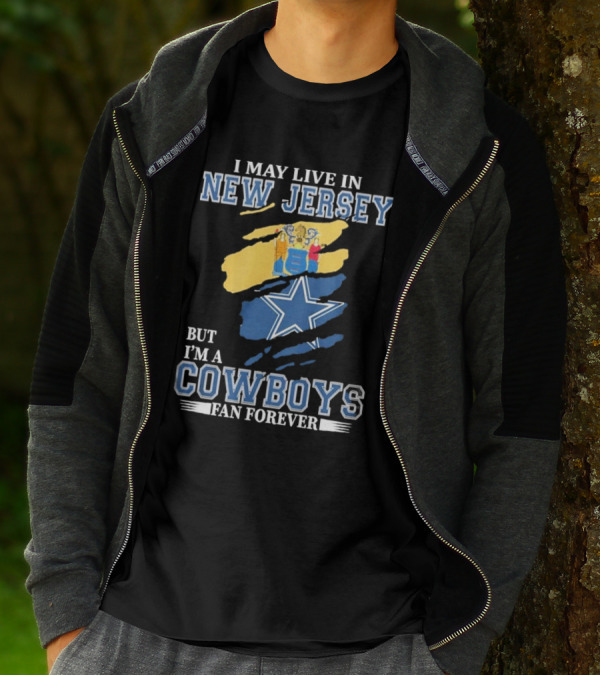 I May Live In New Jersey But I'm A Cowboys Fan Forever NFL Dallas Cowboys Star Logo Flag Colors T-Shirt