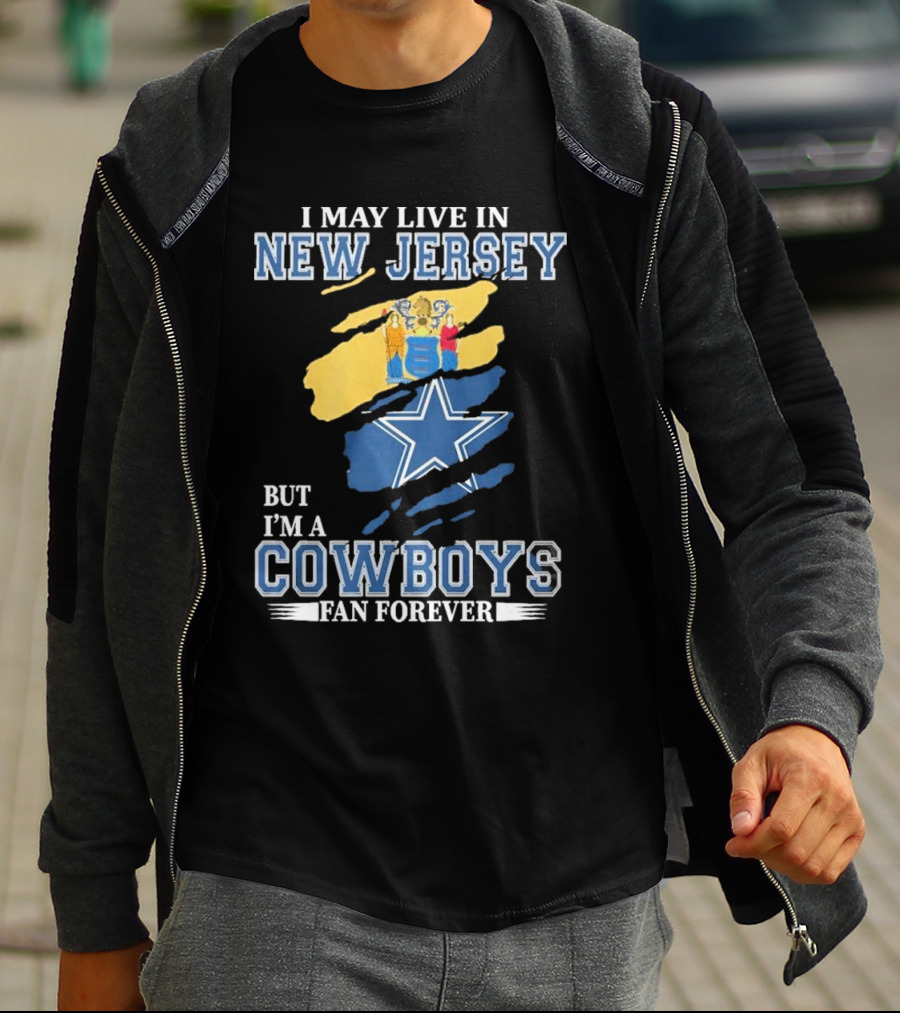 I May Live In New Jersey But I'm A Cowboys Fan Forever NFL Dallas Cowboys Star Logo Flag Colors T-Shirt