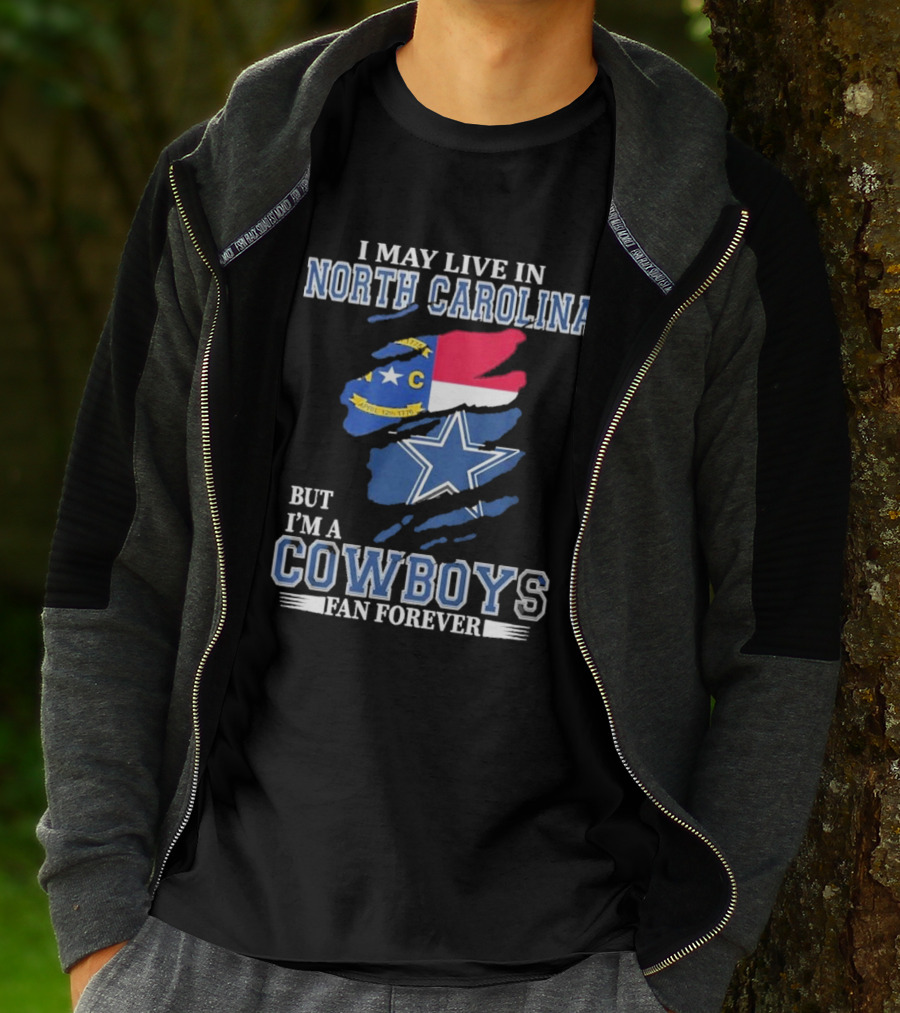 I May Live In North Carolina But I'm A Cowboys Fan Forever With Dallas Cowboys Star Logo And State Flag Elements T-Shirt