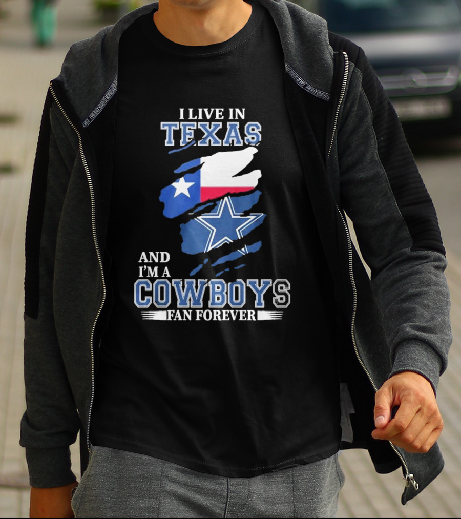I Live In Texas And I'm A Cowboys Fan Forever NFL Dallas Cowboys T-Shirt