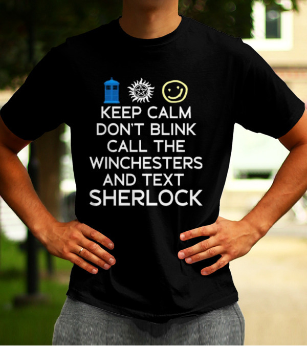 Keep Calm Don’t Blink Call The Winchesters And Text Sherlock TARDIS Anti-Possession Smiley T-Shirt