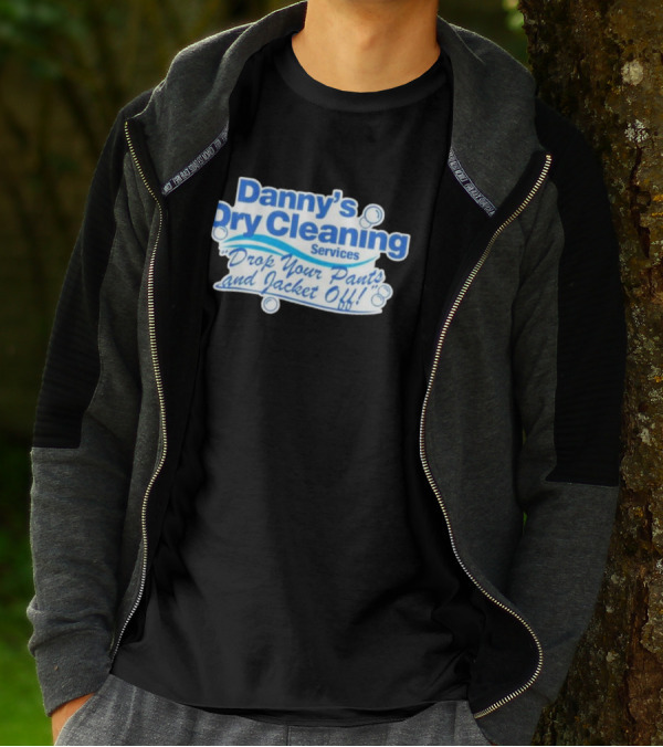Dannyduncan69 Merch Danny's Dry Cleaning Services Drop Your Pants And Jacket Off T-Shirt