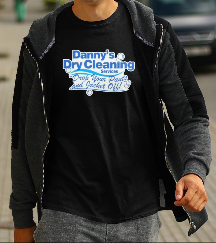 Dannyduncan69 Merch Danny's Dry Cleaning Services Drop Your Pants And Jacket Off T-Shirt