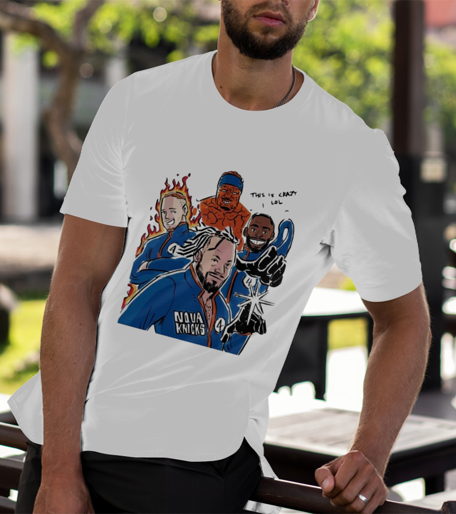 Nova Knicks Fantastic Four Parody This Is Crazy Lol T-Shirt