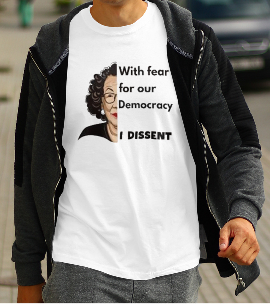 Respectfully Dissent Justice Sotomayor With Fear For Our Democracy I Dissent T-Shirt
