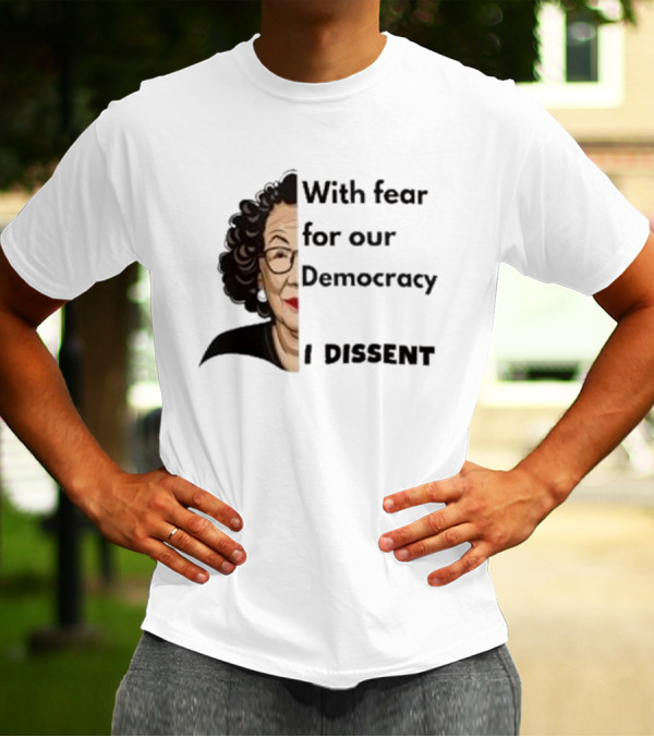 Respectfully Dissent Justice Sotomayor With Fear For Our Democracy I Dissent T-Shirt