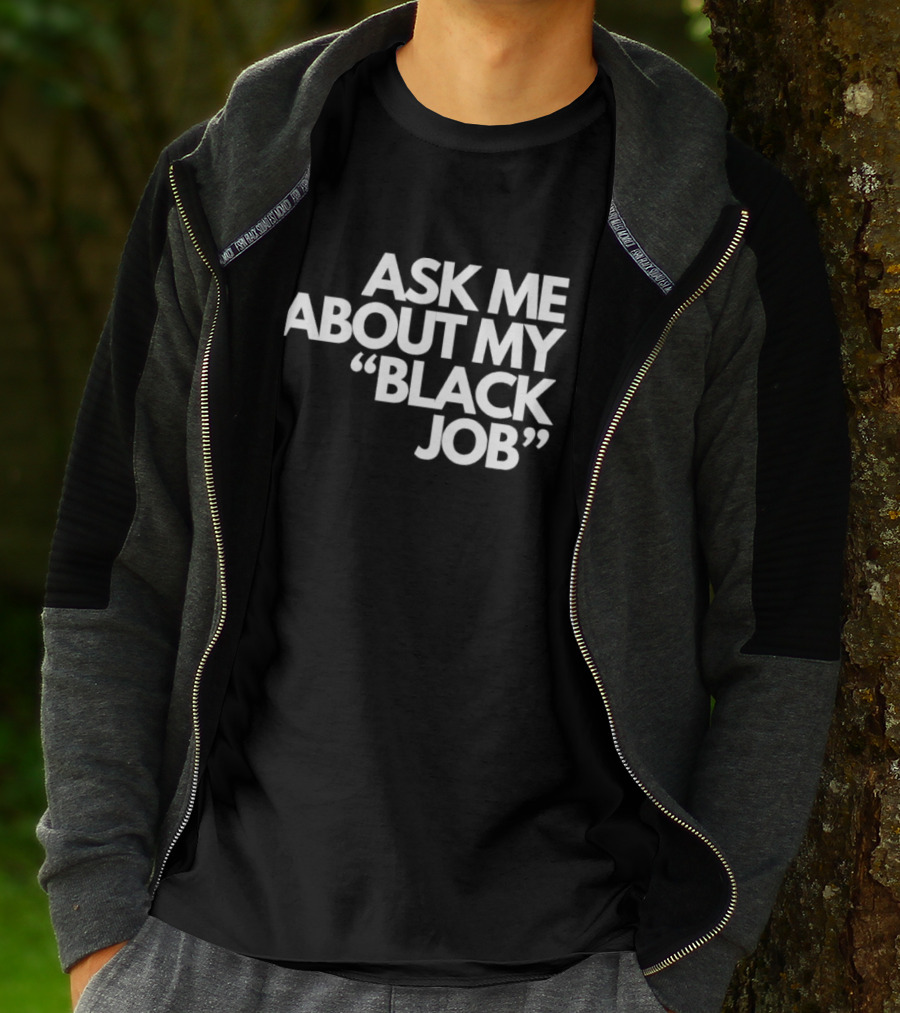 Ask Me About My Black Job T-Shirt