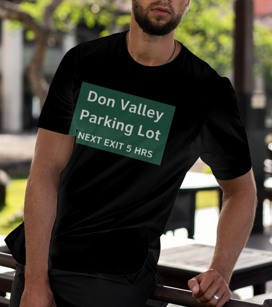 Don Valley Parking Lot Next Exit 5 Hrs Sign T-Shirt