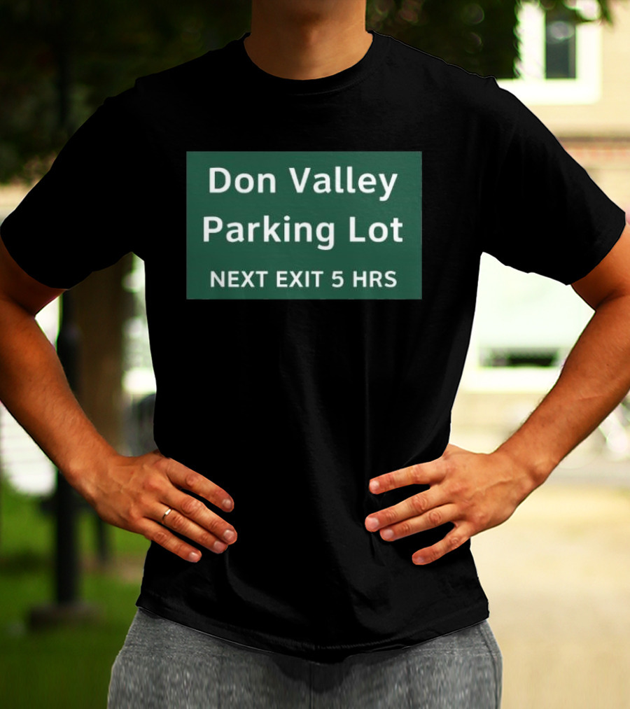 Don Valley Parking Lot Next Exit 5 Hrs Sign T-Shirt