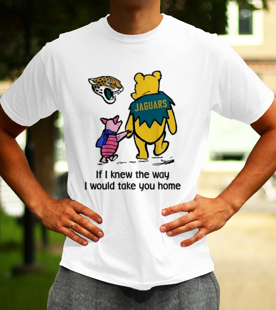 Jacksonville Jaguars Winnie The Pooh Jaguars If I Knew The Way I Would Take You Home T-Shirt