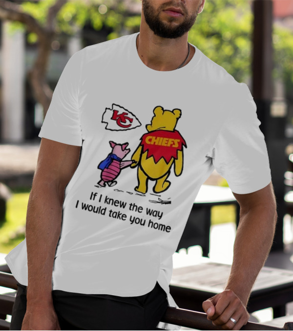 Kansas City Chiefs Winnie The Pooh If I Knew The Way I Would Take You Home Chiefs KC T-Shirt