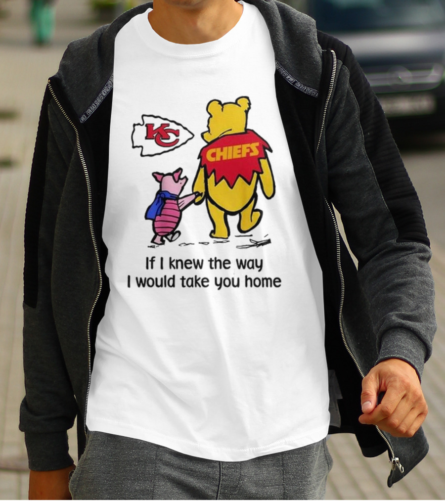 Kansas City Chiefs Winnie The Pooh If I Knew The Way I Would Take You Home Chiefs KC T-Shirt