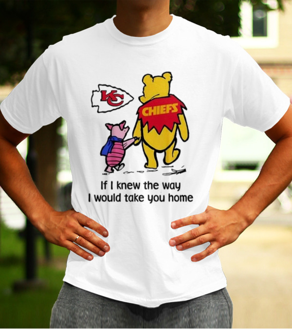 Kansas City Chiefs Winnie The Pooh If I Knew The Way I Would Take You Home Chiefs KC T-Shirt