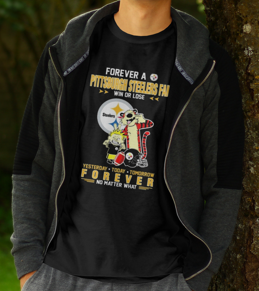 Forever A Pittsburgh Steelers Fan Win Or Lose Yesterday Today Tomorrow Forever No Matter What T-Shirt