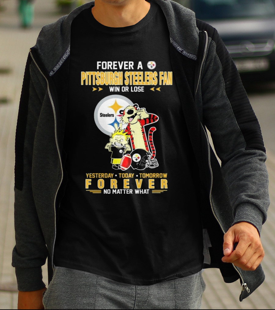 Forever A Pittsburgh Steelers Fan Win Or Lose Yesterday Today Tomorrow Forever No Matter What T-Shirt