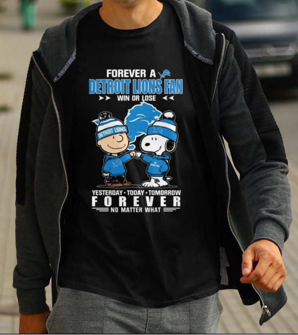 Forever A Detroit Lions Fan Win Or Lose Charlie Brown And Snoopy Yesterday Today Tomorrow No Matter What T-Shirt